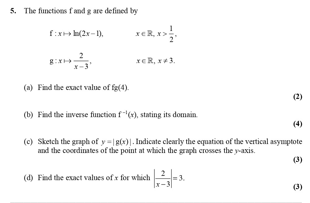 The-functions-f-and-g-are-defined-by--$f:-x-\mapsto-\ln(2x---1),-\quad-x-\in-\mathbb{R},-\;-x->-\frac{1}{2},$--g:-x-\mapsto-\frac{2}{x---3},-\quad-x-\in-\mathbb{R},-\;-x-\neq-3.$--(a)-Find-the-exact-value-of-fg(4)-Edexcel-A-Level Maths Pure-Question 6-2007-Paper 5.png